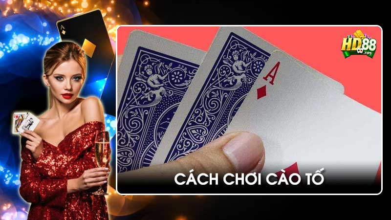 Cách chơi Cào Tố: Game bài kịch tính, nơi bản lĩnh dân cược thể hiện rõ nhất