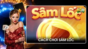 Cách chơi Sâm Lốc bí kíp đánh nhanh thắng lớn