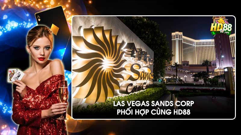 Las Vegas Sands Corp phối hợp cùng HD88