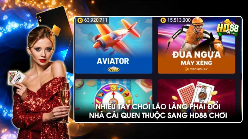 Nhiều tay chơi lão làng phải đổi nhà cái quen thuộc sang HD88 chơi