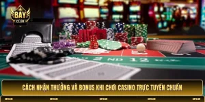 Cách nhận thưởng và bonus khi chơi Casino trực tuyến